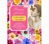 Prayer Journal For Women: 120 Pages to remember every prayer asked and answered big or small.