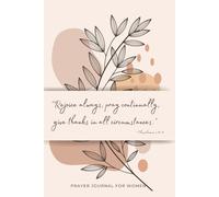 Prayer Journal for Women: 52 Week Scripture, Devotional & Prayer, Dedicated Areas to Pray for Family, Friends, Personal Prayers, Gratitude, Praise, and Journaling