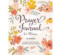 Prayer Journal for Women: 52 Weeks to Grow Through Scripture, Devotion and Prayer