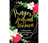 Prayer Journal for Women: 52 Weeks to Write in Scriptures, Reflections & Prayers | Inspirational Bible Verses & Devotional Guided Prayer | Black Gold Floral Theme Borders