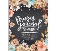 Prayer Journal For Women: A Daily Guide to Prayer, Reflection, and Spiritual Growth in 2025