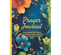 Prayer Journal for Women: Daily Devotional, Gratitude, and Scripture Reflections to Build a Stronger Faith: Encouraging Faith-Based Journaling for Women Seeking Peace and Purpose in God’s Word
