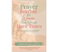 Prayer Journal for Women Going Through Hard Times: 30 Days of Scripture, Prayer & Encouragement, for Strength, Hope, Peace and Healing