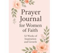 Prayer Journal for Women of Faith: 52 Weeks of Inspiration and Growth