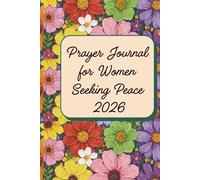 Prayer Journal for Women Seeking Peace 2026: A 52-Week Undated Guided Devotional for Emotional Recovery, Finding Inner Calm After Trauma, Overcoming ... Affirmations, Self-Reflection Prompts