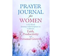 Prayer Journal for Women to Cultivate Faith, Productivity and Personal Growth: 52 Weeks with Scripture