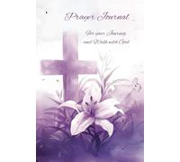Prayer Journal For your Journey and Walk with God: Bible Study Book, Spiritual Annotations, Devotional Commentary