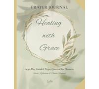 Prayer Journal: Healing with Grace | A 90-Day Guided Prayer Journal for Women: Faith, Reflection & Gentle Renewal