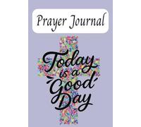 Prayer Journal: Journey of Prayer, Praise, and God’s Presence, | 6x9 inches | 132 pages
