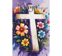 Prayer Journal: Listening, Speaking, and Growing in His Presence