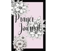 Prayer Journal: Prayers Notebook with Beautiful Flowers for Women. Today's Scripture for Writing, Recording Your Prayers, and Reflections!
