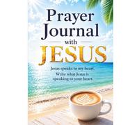 Prayer Journal with Jesus : Write What Jesus Is Speaking to Your Heart
