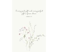 Prayer Journal with Scripture for Women 'Every good gift and every perfect gift is from above' - James 1:17: Christian Floral Notebook with Bible Verses | 128 lined pages