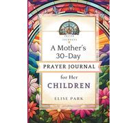 Prayer Journeys: A Mother's 30-Day Prayer Journal for Her Children