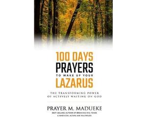 Prayer M Madueke 100 Days Prayers to Wake Up Your Lazarus (Tascabile)