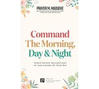 Prayer M Madueke Command the Morning, Day and Night (Tascabile)