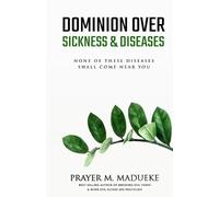 Prayer M Madueke Dominion Over Sickness & Disease (Tascabile) 40 Prayer Giants