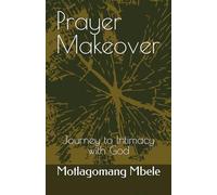 Prayer Makeover: Journey to Intimacy with God