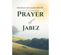 Prayer of Jabez: 30 Insights Into Jabez's Prayer, Guided-Devotional Journal
