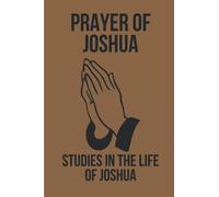 Prayer Of Joshua: Studies In The Life Of Joshua: God'S Promises In Christ Jesus