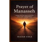 Prayer of Manasseh: Finding Your Way Back to God After Failure, Guilt, and Spiritual Distance