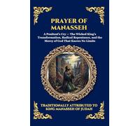 Prayer of Manasseh: The Ancient Apocryphal Psalm of Repentance - A Profound Plea for Forgiveness, Divine Mercy, and Spiritual Redemption (Deluxe Hardcover Edition For Easy Reading): 108