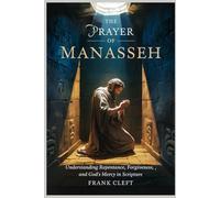 Prayer of Manasseh: Understanding Repentance, Forgiveness, and God's Mercy in Scripture