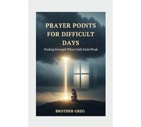 PRAYER POINTS FOR DIFFICULT DAYS: Finding Strength When Faith Feels Weak
