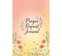Prayer Request Journal: A Guided Christian Prayer Journal to Record Prayer Requests, Track God's Answers, Reflect on Bible Verses, and Celebrate God's Greatness