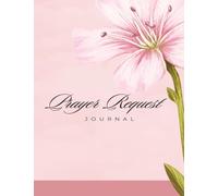 Prayer Request Journal: A Notebook for Women to Record Prayer Requests and God's Answers: Prayer List Book Includes Dates to Remember in Prayer | 7.44" x 9.69"