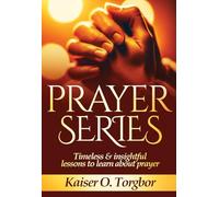 Prayer Series: Timeless & Insightful lessons to learn about prayer