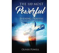 Prayer: The 100 Most Powerful Evening Prayer Every Christian Needs To Know