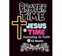 PRAYER TIME -JESUS TIME: 52 WEEKS OF JOURNALING IN FAITH FOR TEENS
