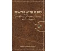Prayer With Jesus Scriptural Prayer Journal: Volume 3 of the Spiritual Renewal Series | 40 Days of Enriching Prayer with God, Lectio Divina, Kerygma, & Discipleship | Catholic Spirituality