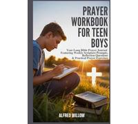 Prayer Workbook for Teen Boys: Year-Long Bible Prayer Journal Featuring Weekly Scripture Prompts, Reflection Questions & Practical Prayer Exercises