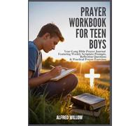 Prayer Workbook for Teen Boys: Year-Long Bible Prayer Journal Featuring Weekly Scripture Prompts, Reflection Questions & Practical Prayer Exercises
