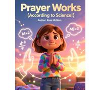 Prayer Works (According to Science!): How To Talk To God For Kids