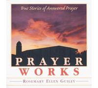 Prayer Works: True Stories of Answered Prayer by Rosemary Ellen Guiley (1999-05-30)