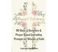 Prayerful Reflections: 90 Days of Scripture & Prayer Based Journaling Prompts for Women of Faith