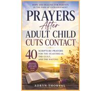 Prayers After Adult Child Cuts Contact: 40 Scripture Prayers for the Heartbreak, the Guilt, and the Waiting