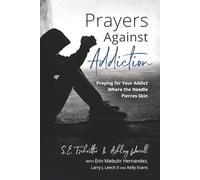Prayers Against Addiction: Praying for Your Addict Where the Needle Pierces Skin