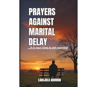 Prayers Against Marital Delay: Powerful Spiritual Warfare Prayers to Break Setbacks and Receive Your Divine Marriage Blessing, with Prayers for Singles Seeking God’s Perfect Timing