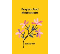 Prayers and Meditations - Bahá'U'Lláh