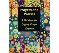 Prayers and Praises: A Notebook for Logging Prayer Requests