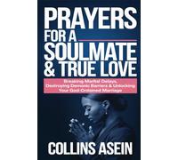 Prayers for a Soulmate & True Love: Breaking Spiritual Delays, Destroying Demonic Attractions & Unlocking Marital Breakthrough