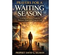 Prayers For A Waiting Season: A Scriptural Prayer Guide for Patience Hope and Trust in God