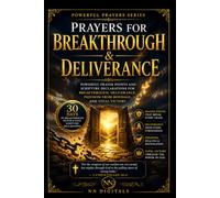 Prayers for Breakthrough and Deliverance: Powerful Prayer Points and Scripture Declarations for Breakthrough, Deliverance, Freedom from Bondage, and Total Victory