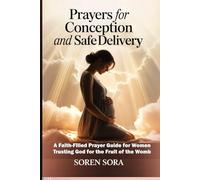 Prayers for Conception and Safe Delivery: A Faith-Filled Prayer Guide for Women Trusting God for the Fruit of the Womb
