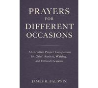 Prayers for Different Occasions: A Christian Prayer Book for Life’s Everyday and Difficult Moments