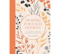 Prayers for Each Moment: 100 Conversations With God About Real Life and Real Stuff, a Prayer Book